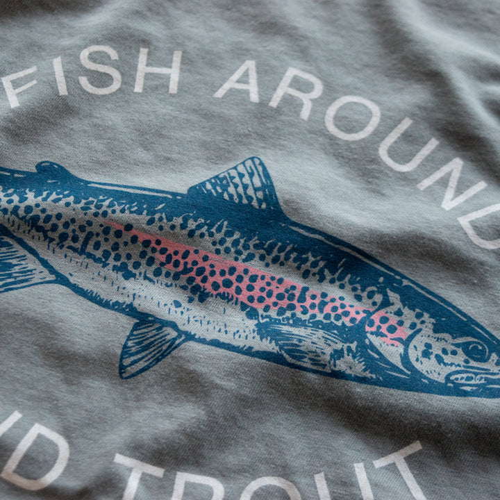 Fish Around & Find Trout Tee