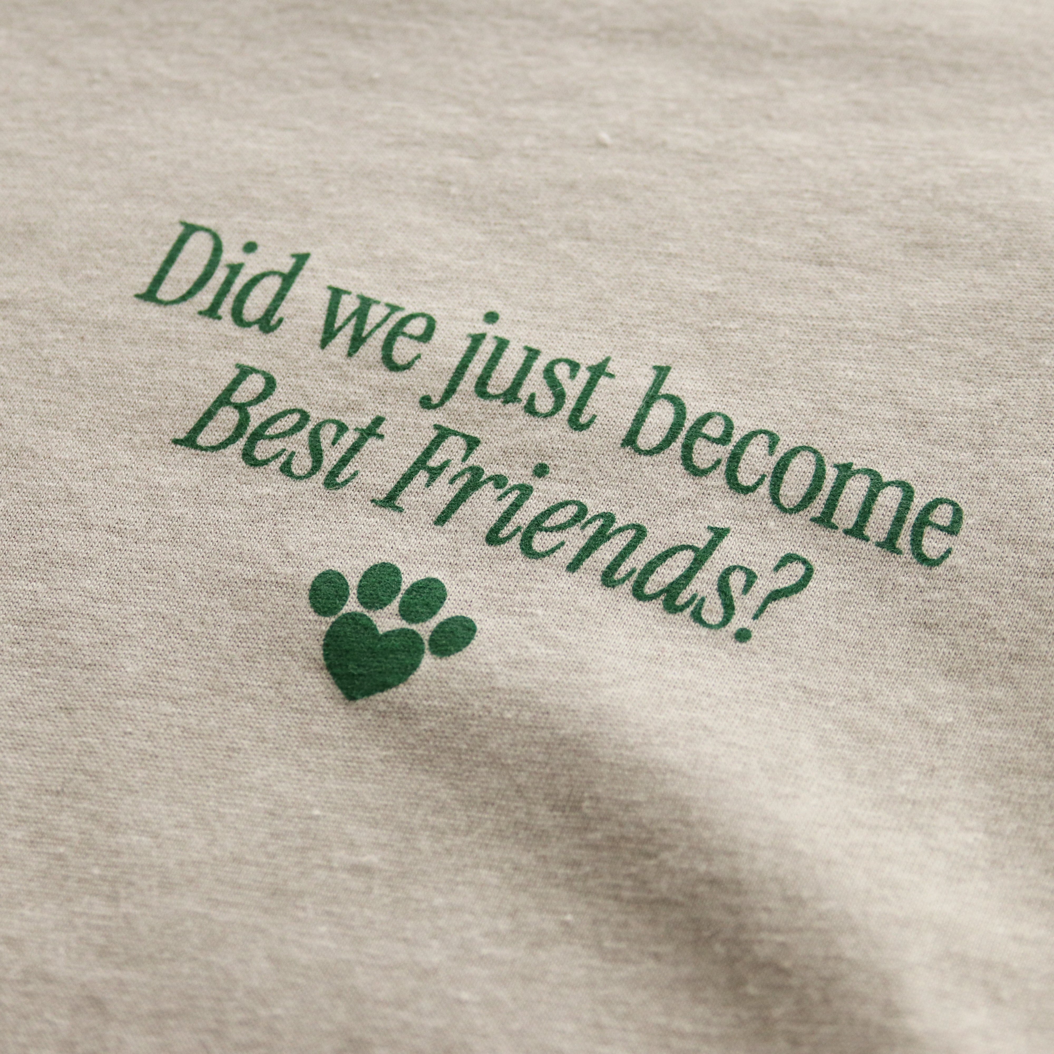 Did We Just Become Best Friends? Tee